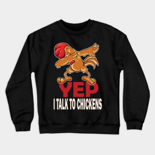 Yep I talk to chickens Funny chickens lovers Crewneck Sweatshirt